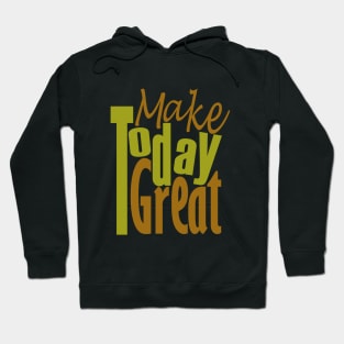 Make Today Great Hoodie